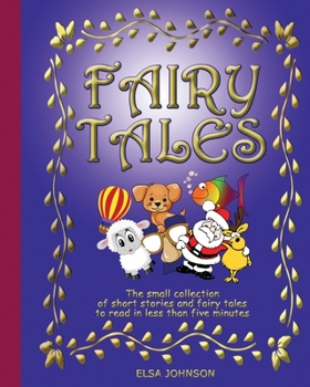 Fairy Tales: The small collection of short stories and fairy tales to read in less than five minutes