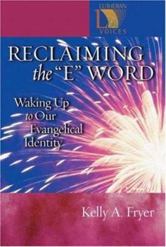 Reclaiming the E Word: Waking Up to Our Evangelical Identity (Lutheran Voices) - Book  of the Lutheran Voices