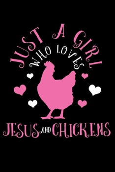 Just A Girl Who Loves Jesus & Chickens: Jesus & Chickens Christian Farmer Farming Farm Notebook To Write In For School Work Planner Journal Organizer ... To Do List Log Book Funny Cute Gift for Girls