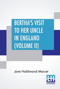Paperback Bertha's Visit To Her Uncle In England (Volume II): In Three Volumes, Vol. II. Book