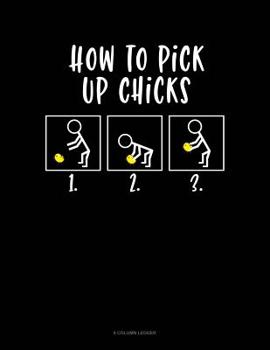 Paperback How To Pick Up Chicks: 8 Column Ledger Book