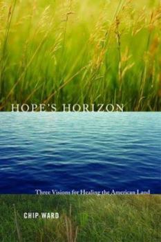 Hardcover Hope's Horizon: Three Visions for Healing the American Land Book
