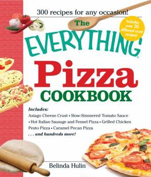Paperback The Everything Pizza Cookbook: 300 Crowd-Pleasing Slices of Heaven Book