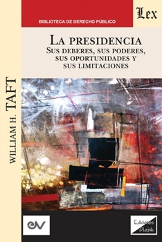 Paperback LA PRESIDENCIA. Sus deberes, sus poderes, sus oportunidades y sus limitaciones [Spanish] Book