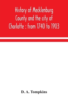 Paperback History of Mecklenburg County and the city of Charlotte: from 1740 to 1903 Book