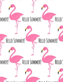 Hello summer: Summer Journal for teen girls Summer notebook Notebook : Cute gift for Women and Girls | 8.5 x 11 – 110 Line Pages - Journal, Notebook, ... Composition Book (Love Pink Flamingo Journal)