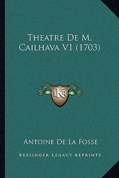 Paperback Theatre De M. Cailhava V1 (1703) [French] Book