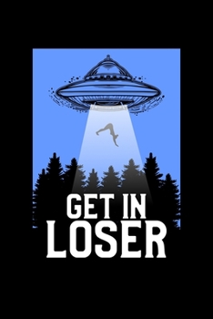 Get In Loser: Funny UFO Aliens Blank Composition Notebook for Journaling & Writing (120 Lined Pages, 6" x 9")