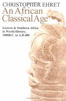 Paperback An African Classical Age: Eastern and Southern Africa in World History 1000 BC to Ad 400 Book
