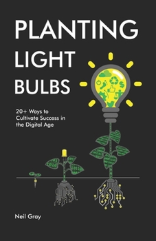 Paperback Planting Light Bulbs: 20+ Ways to Cultivate Success in the Digital Age Book