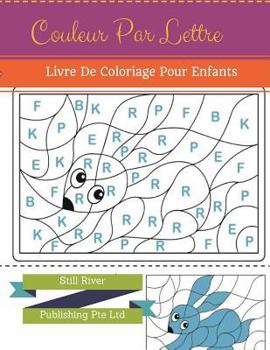 Couleur Par Lettre: Livre De Coloriage Pour Enfants