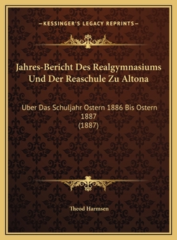 Hardcover Jahres-Bericht Des Realgymnasiums Und Der Reaschule Zu Altona: Uber Das Schuljahr Ostern 1886 Bis Ostern 1887 (1887) [German] Book