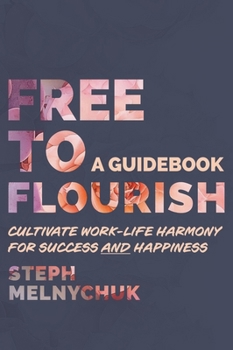 Free to Flourish: Cultivate Work-life Harmony for Success and Happiness