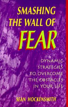 Paperback Smashing the Wall of Fear: Dynamic Strategies to Overcome the Obstacles in Your Life Book