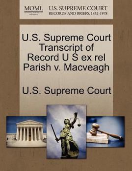 Paperback U.S. Supreme Court Transcript of Record U S Ex Rel Parish V. Macveagh Book