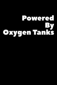 Paperback Powered By Oxygen Tanks: Composition Logbook and Lined Notebook Funny Gag Gift For Scuba Divers and Instructors Book