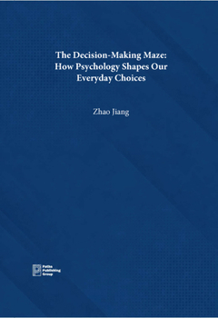 Hardcover The Decision-Making Maze: How Psychology Shapes Our Everyday Choices Book