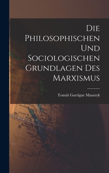 Hardcover Die Philosophischen Und Sociologischen Grundlagen Des Marxismus [German] Book