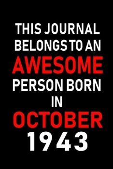 This Journal belongs to an Awesome Person Born in October 1943: Blank Line Journal, Notebook or Diary is Perfect for the October Borns. Makes an Awesome Birthday Gift and an Alternative to B-day Prese
