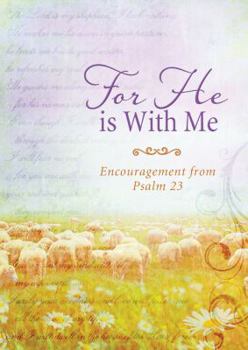 Paperback For He Is With Me: Encouragement from Psalm 23 Book