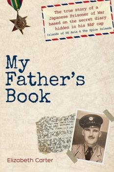 My Father's Book: The true story of a Japanese Prisoner of War based on the secret diary hidden in his RAF cap - Islands of SE Asia & The Spice Islands
