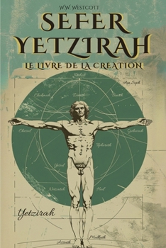 Sefer Yetzirah (En Français) - Le Livre de la Création: Par William Wynn Westcott - Avec Les 32 Voies de la Sagesse, Les 50 Portes de l'Intelligence, ... Et Illustrations de l'Auteur (French Edition)
