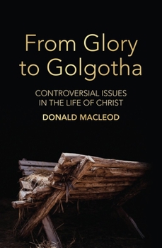 Paperback From Glory to Golgotha: Controversial Issues in the Life of Christ Book