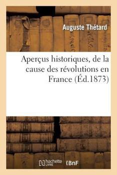 Aperaus Historiques, de La Cause Des Ra(c)Volutions En France