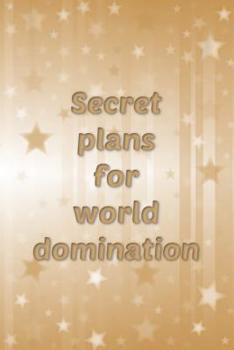 Paperback Secret plans for world domination: Gold star funny slogan notebook jotter Book