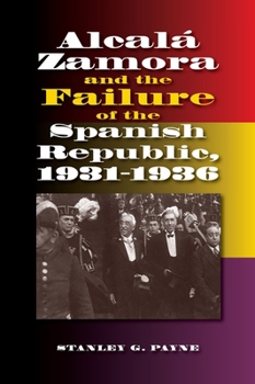 Paperback Alcala Zamora and the Failure of the Spanish Republic, 1931-1936 Book