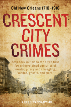 Paperback Crescent City Crimes: Old New Orleans 1718-1918 Book