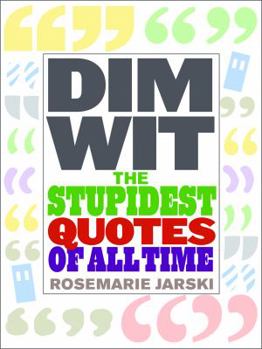 Paperback Dim Wit: The Stupidest Quotes of All Time Book