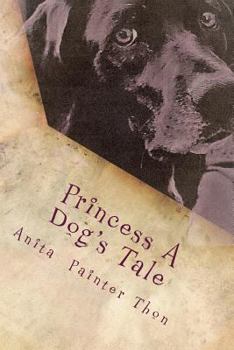 Paperback Princess A Dog's Tale: survivor of the 1959 Yellowstone earthquake, what she may have experienced on her long journey home. Book