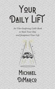 Your Daily Lift: An Uber-Inspiring Little Book to Start Your Day and Jumpstart Your Life
