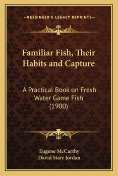Paperback Familiar Fish, Their Habits and Capture: A Practical Book on Fresh Water Game Fish (1900) Book
