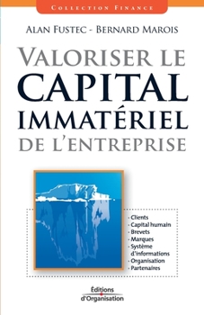 Paperback Valoriser le capital immatériel de l'entreprise: Clients. Capital humain. Brevets. Marques. Système d'informations. Organisation. Partenaires [French] Book