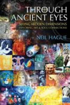 Paperback Through Ancient Eyes: Seeing Hidden Dimensions - Exploring Art & Soul Connections Book