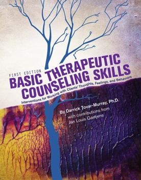 Paperback Basic Therapeutic Counseling Skills: Interventions for Working with Clients' Thoughts, Feelings, and Behaviors Book
