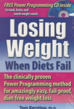 Paperback Losing Weight When Diets Fail: The Clinically Proven Power Programming Method for Amazingly Easy, Fail-Proof, Diet-Free Weight Loss [With CD] Book