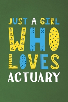 Paperback Just A Girl Who Loves Actuary: Funny Actuary Lovers Girl Women Gifts Dot Grid Journal Notebook 6x9 120 Pages Book