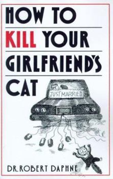 Paperback How to Kill Your Girlfriend's Cat Book