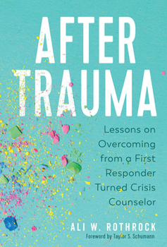 Hardcover After Trauma: Lessons on Overcoming from a First Responder Turned Crisis Counselor Book