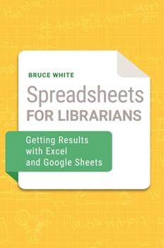 Paperback Spreadsheets for Librarians: Getting Results with Excel and Google Sheets Book