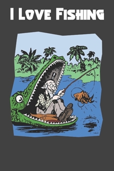 I LOVE FISHING : Diary Fishing Notebook To Write in for Women/Men/Boss/Coworkers/Colleagues/Students/Friends: Blank lined journal diary notebook Size at 6 x 9 with 120 pages