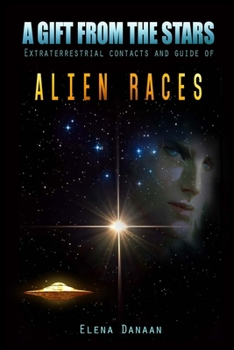 Paperback A Gift From The Stars: Extraterrestrial Contacts and Guide of Alien Races Book