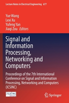 Paperback Signal and Information Processing, Networking and Computers: Proceedings of the 7th International Conference on Signal and Information Processing, Net Book