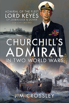 Hardcover Churchill's Admiral in Two World Wars: Admiral of the Fleet Lord Keyes of Zeebrugge and Dover Gcb Kcvo Cmg Dso Book