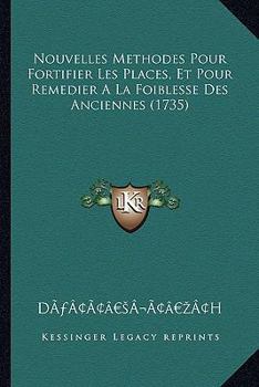 Paperback Nouvelles Methodes Pour Fortifier Les Places, Et Pour Remedier A La Foiblesse Des Anciennes (1735) [French] Book