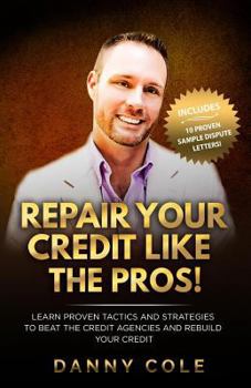 Paperback Repair Your Credit Like The Pros!: Learn Proven Tactics And Strategies To Beat The Credit Agencies And Rebuild Your Credit Book