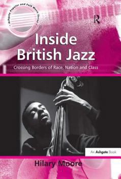 Hardcover Inside British Jazz: Crossing Borders of Race, Nation and Class Book